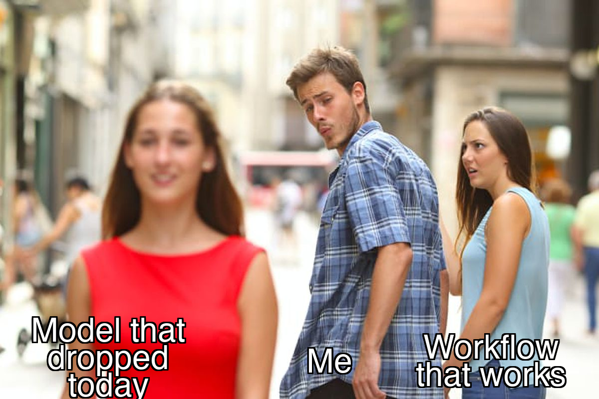 Distracted boyfriend meme: the operator turning to look at the model that dropped this morning while the workflow that already works looks on