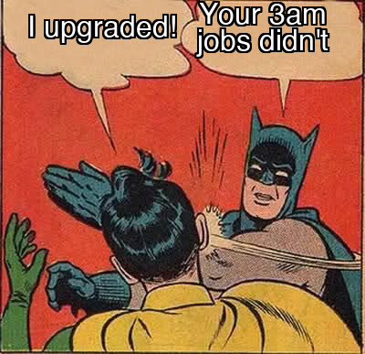 Batman slapping Robin meme: Robin says "I upgraded!" and Batman slaps him with "Your 3am jobs didn't"