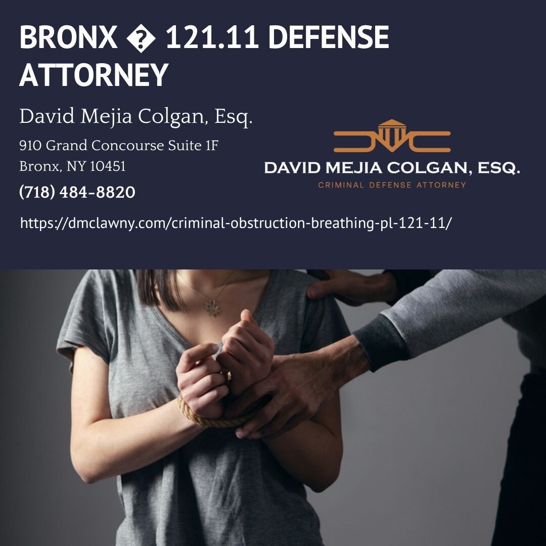 Bronx Criminal Defense Attorney David Colgan Explains How Criminal Obstruction of Breathing Is Charged Under NY Penal Law § 121.11