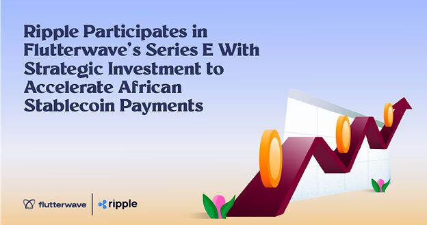 Ripple Participates in Flutterwave's Series E With Strategic Investment to Accelerate African Stablecoin Payments