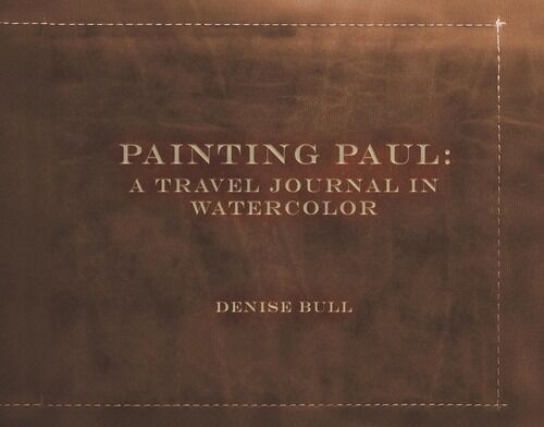 Author Denise Bull Combines Faith and Art in Painting Paul A Travel Journal in Watercolor A Devotional Journey Through the Apostle Paul’s Life and Missionary Travels