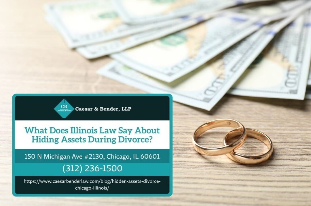 Chicago Divorce Attorney Michael Ian Bender Addresses What Illinois Law Requires About Hiding Assets in Divorce
