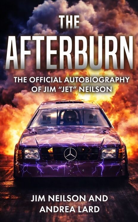 A Global Speed Legend – Jim “Jet” Neilson’s Newly Released Autobiography Documents an Extraordinary Jet-Car Racing Career