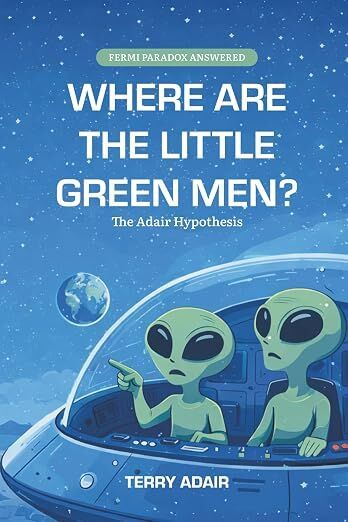 Terry Adair’s Debut Book “Where Are the Little Green Men?” Offers a New Answer to the Fermi Paradox
