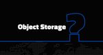 What is Object Storage? Use cases & advantages