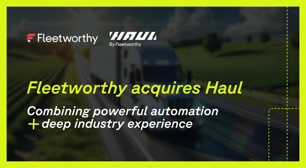 Fleetworthy Acquires Haul: Powering the Future of AI-Driven Fleet Compliance