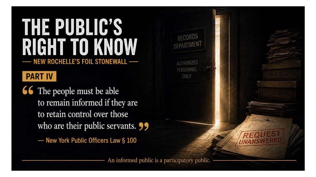 The Public's Right to Know: New Rochelle's FOIL Stonewall Part IV