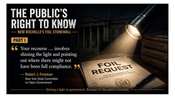 The Public's Right to Know: New Rochelle's FOIL Stonewall — Part I