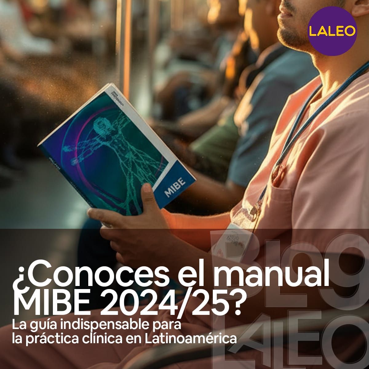 Conoces el manual MIBE 2024/25? La guía indispensable para la práctica clínica en Latinoamérica
