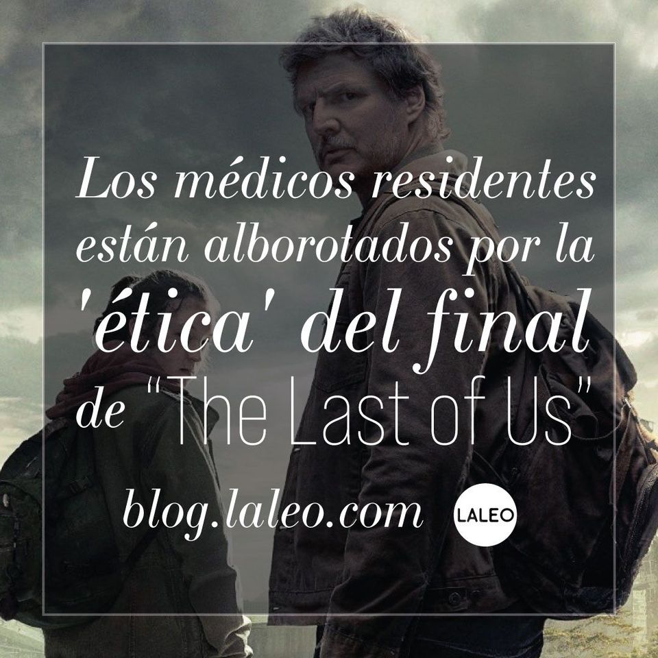 Los médicos residentes están alborotados por la 'ética' del final de “The Last of Us”
