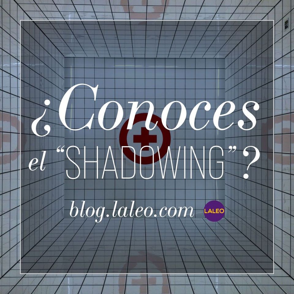 ¿Conoces el “shadowing”?