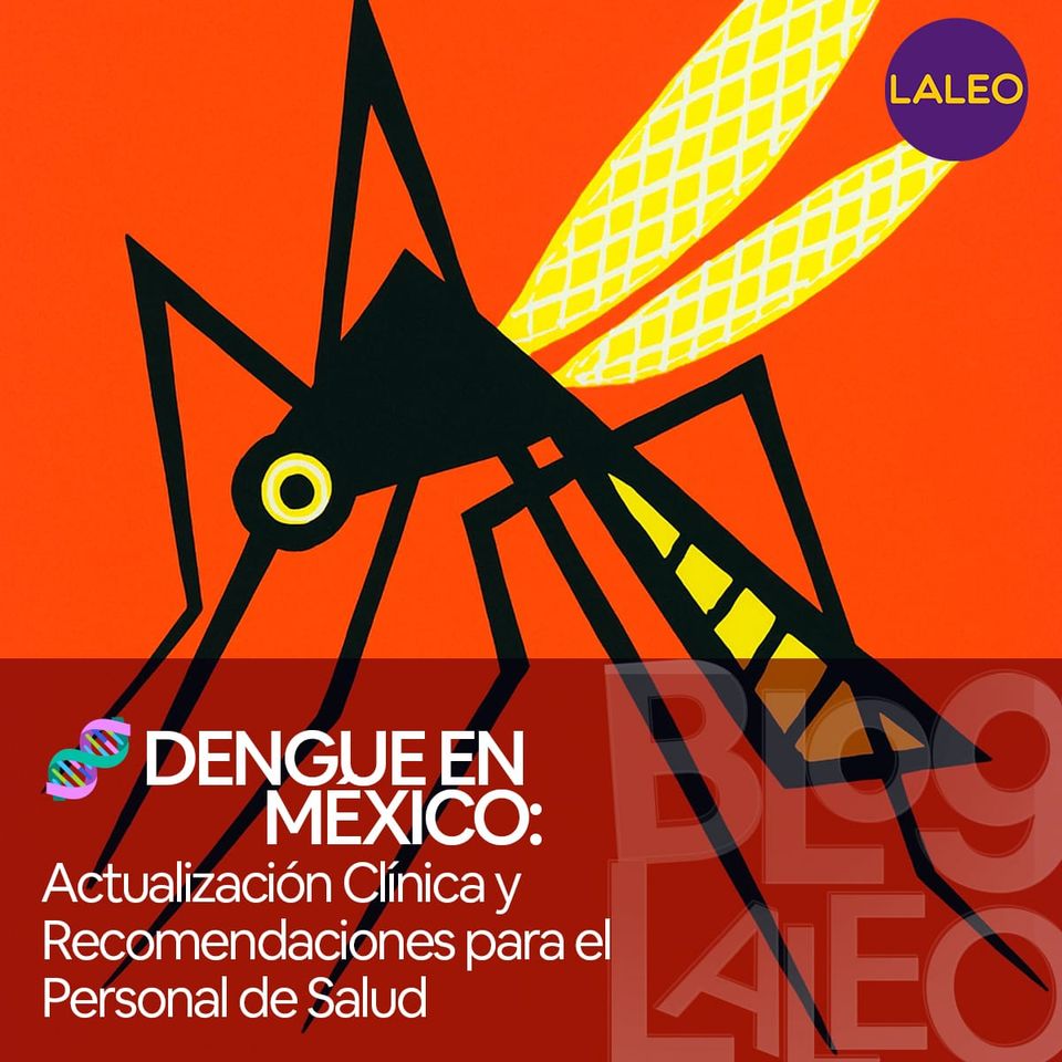 🧬 Dengue en México: Actualización Clínica y Recomendaciones para el Personal de Salud