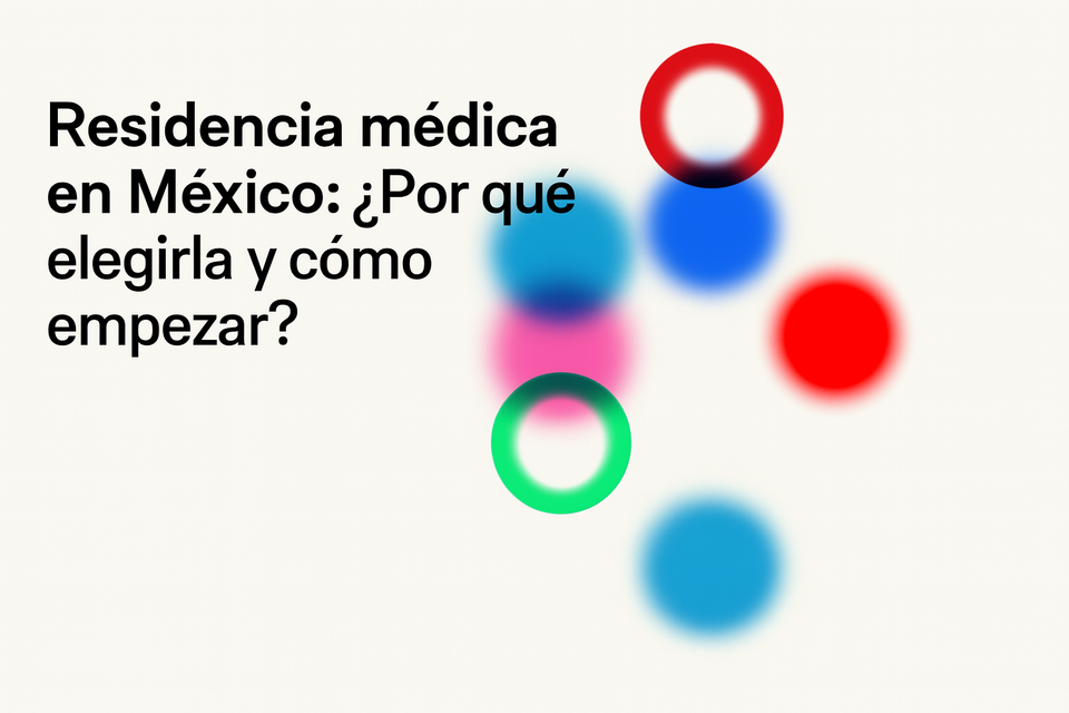 🏥 Residencia Médica en México: ¿Por qué elegirla y cómo empezar?