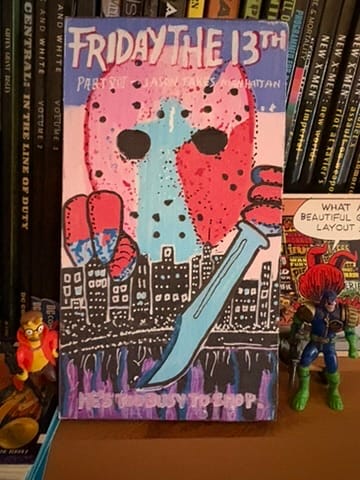 painted artwork inspired by the VHS artwork on the cover of Friday The 13th Part 8: Jason Takes Manhattan. The image shows a man in a hockey mask holding a knife and hovering over a Manhattan skyline