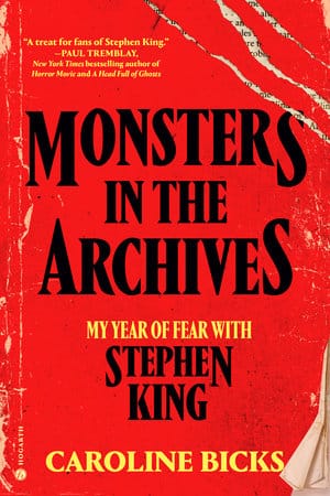 cover art to Monsters In The Archives: My Year Of Fear With Stephen King, a book by Caroline Bicks