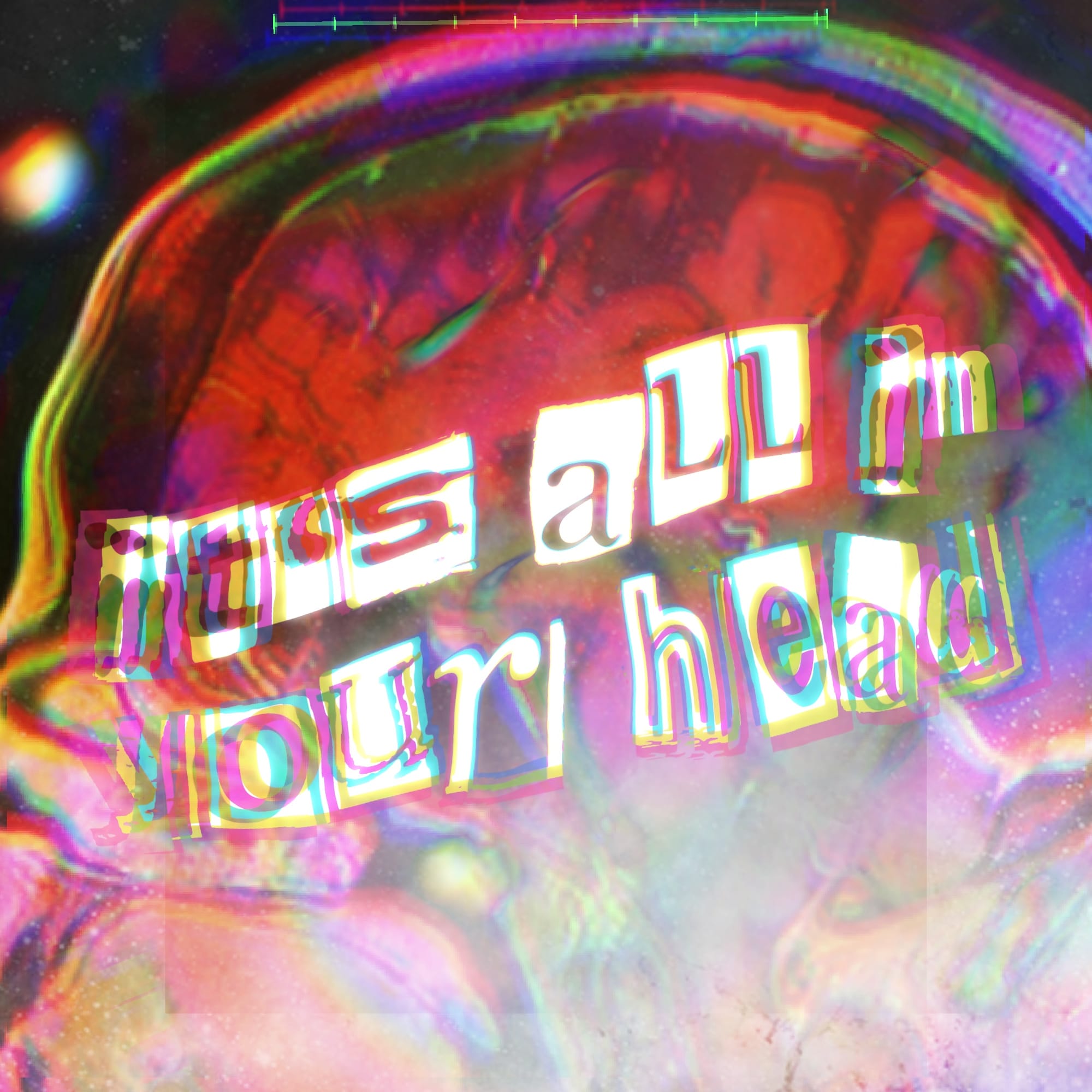 Image from MRI scan of the brain, overlayed with looping swirls of rainbow colors, some layers of color are offset with chromatic aberration. Magazine cut out letters read "It's all in your head". 