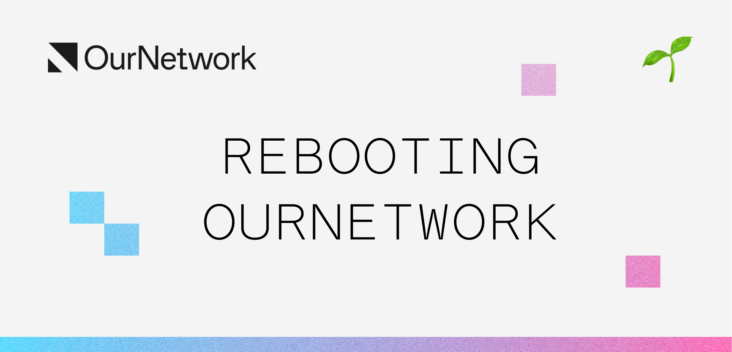 ON-387: Rebooting OurNetwork 🌱