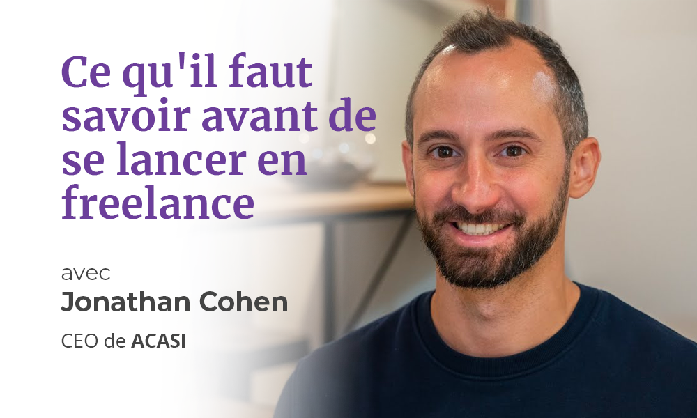 Ce qu'il faut savoir avant de se lancer en freelance, avec Jonathan Cohen, CEO d'Acasi