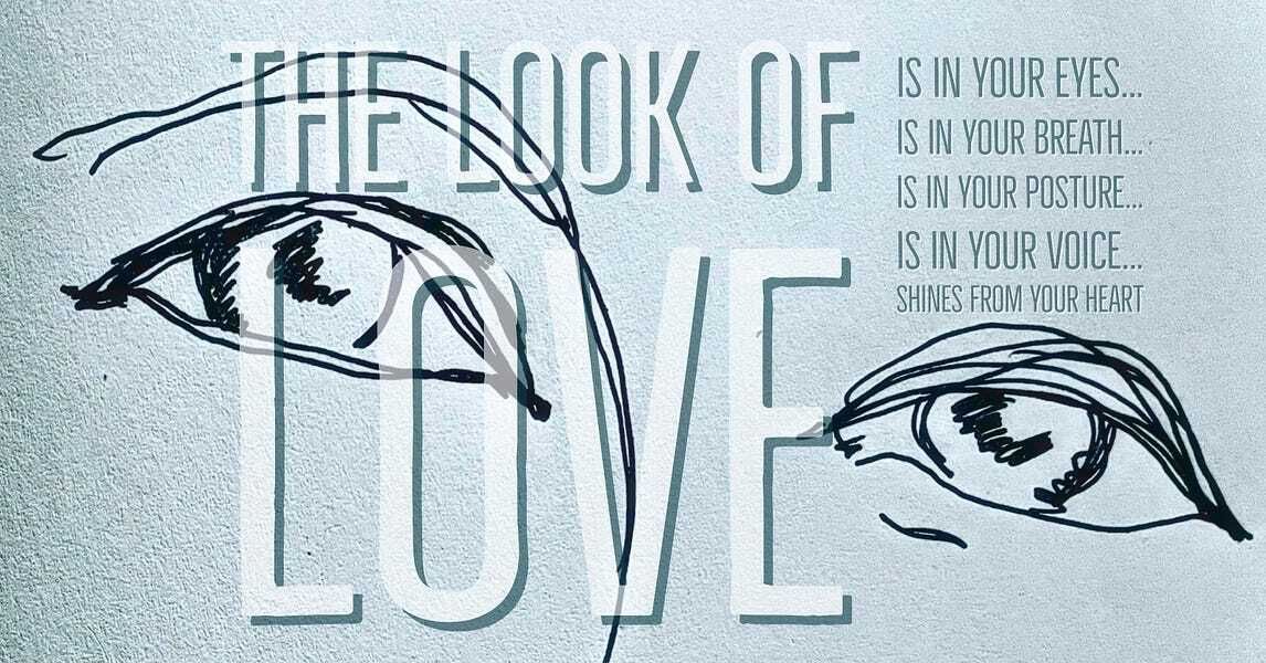 THE LOOK OF LOVE SHINES FROM YOUR HEART