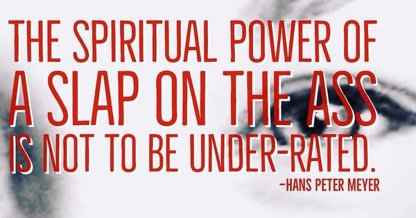 SOMETIMES, A SLAP ON THE ASS…