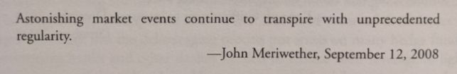 John Meriwether quote on how astonishing market events continue to frequently happen.