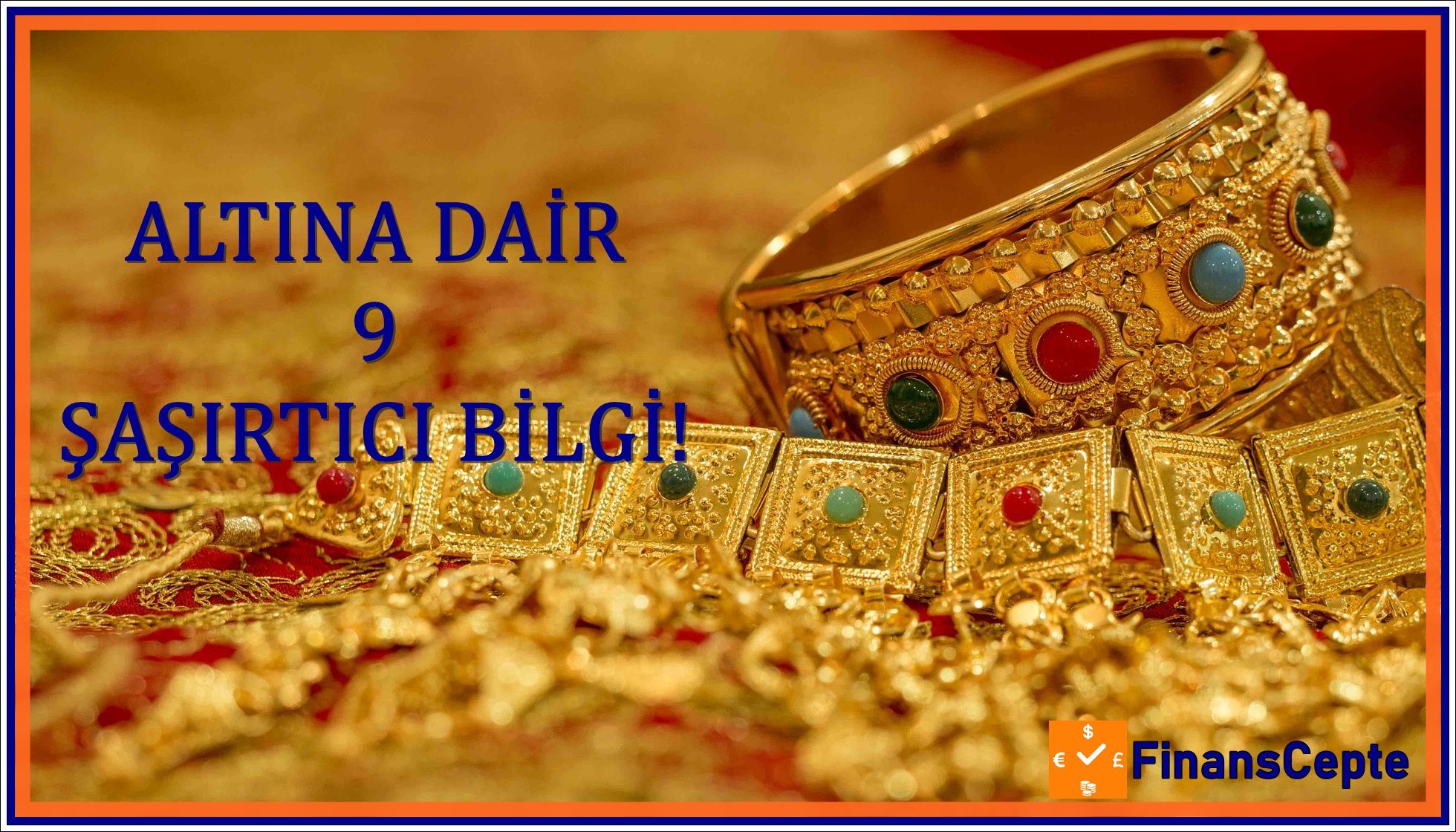 ALTINA DAİR 9 ŞAŞIRTICI BİLGİ