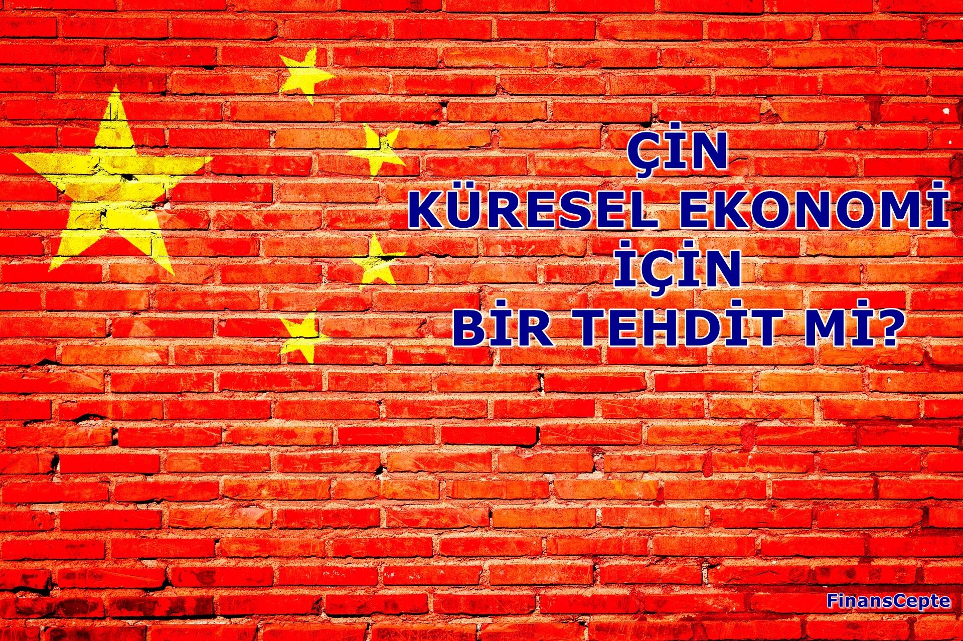ÇİN KÜRESEL EKONOMİ İÇİN BÜYÜK BİR TEHDİT Mİ?