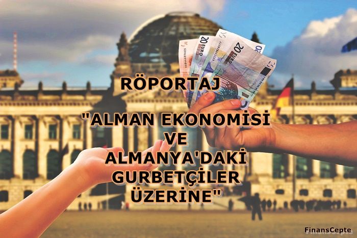 RÖPORTAJ: ALMANYA'DA EKONOMİ NASIL?