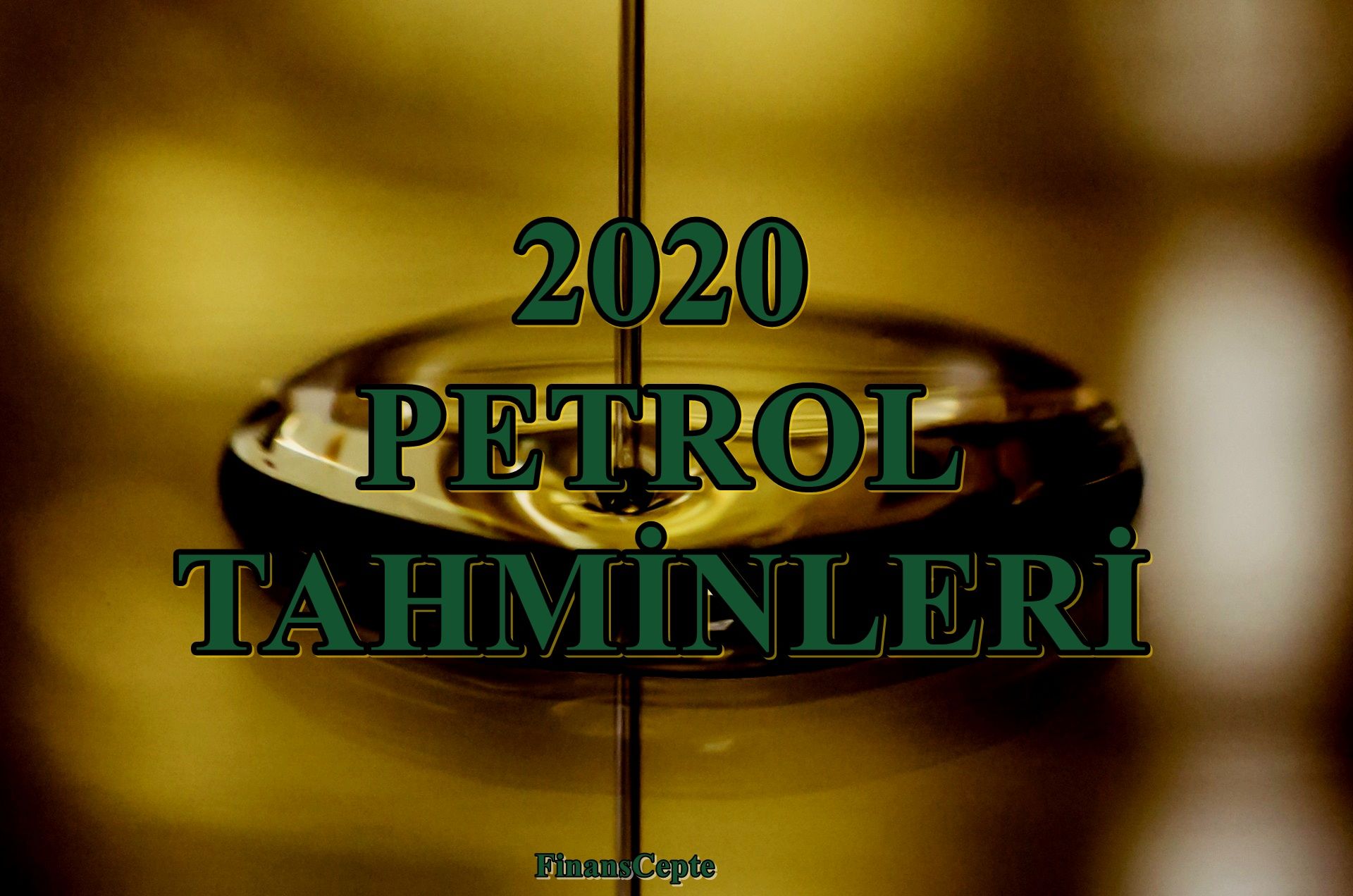 2020 YILI PETROL TAHMİNLERİ