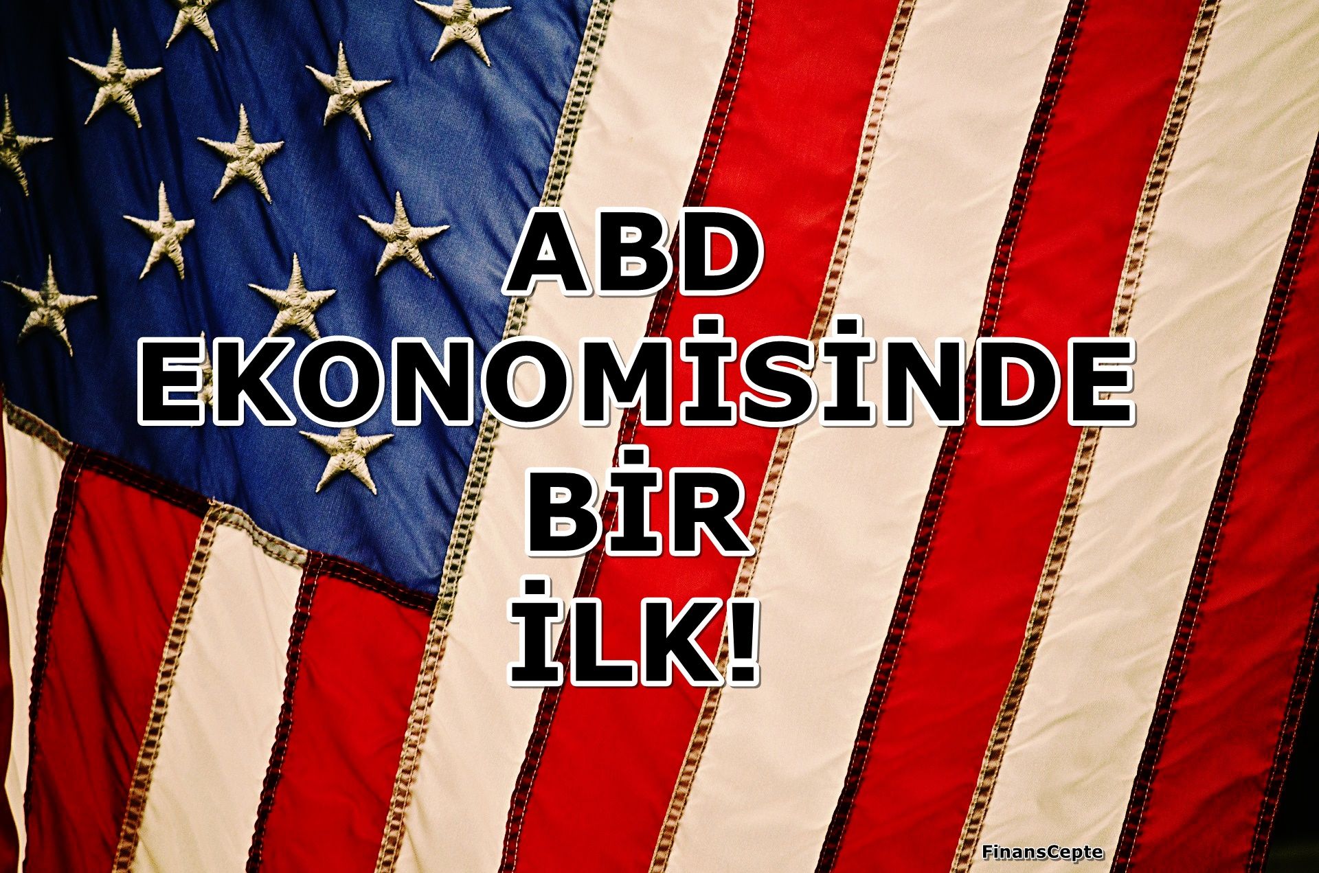 ABD EKONOMİSİNDE BİR İLK GERÇEKLEŞTİ