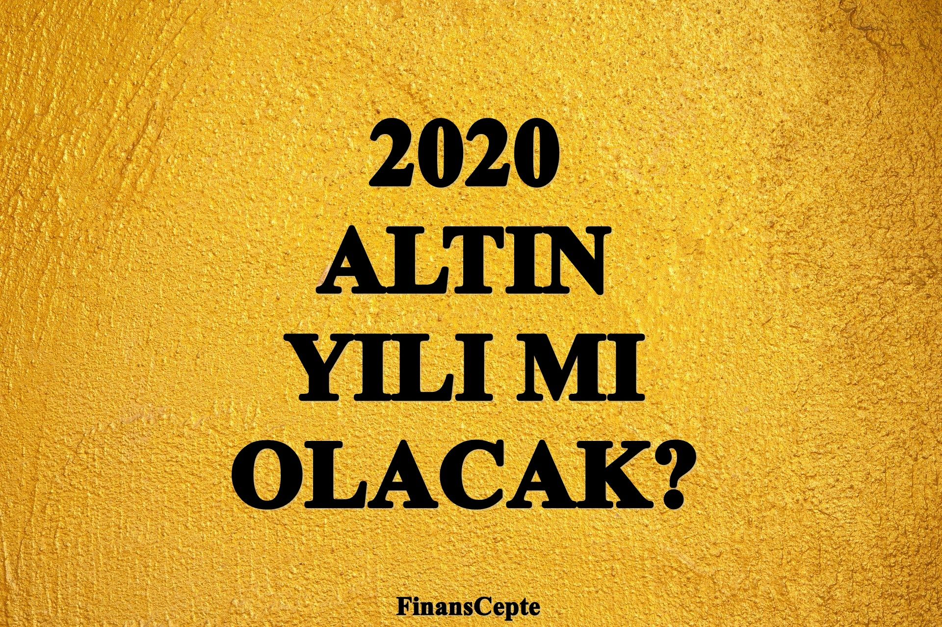 2020 ALTIN YILI MI OLACAK?