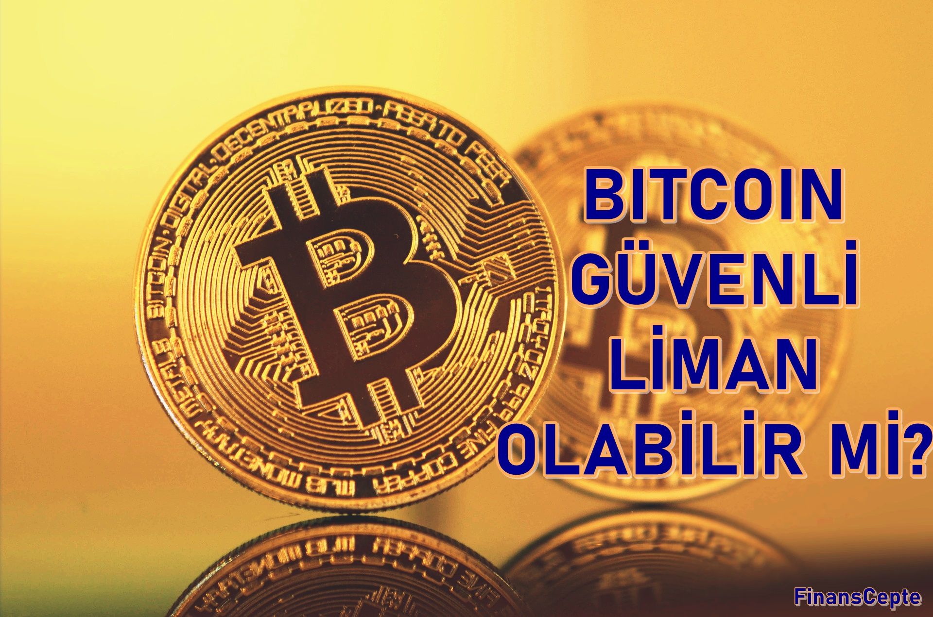 BITCOIN GÜVENLİ LİMAN OLABİLİR Mİ?