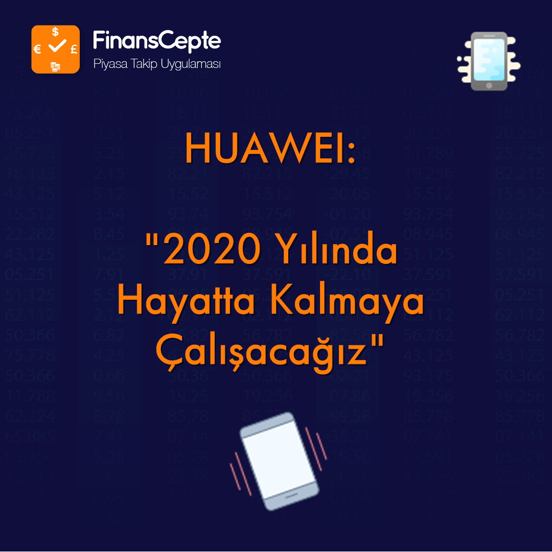 HUAWEI: 2020'DE HAYATTA KALMAYA ÇALIŞACAĞIZ