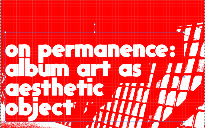 on permanence: album art as aesthetic object