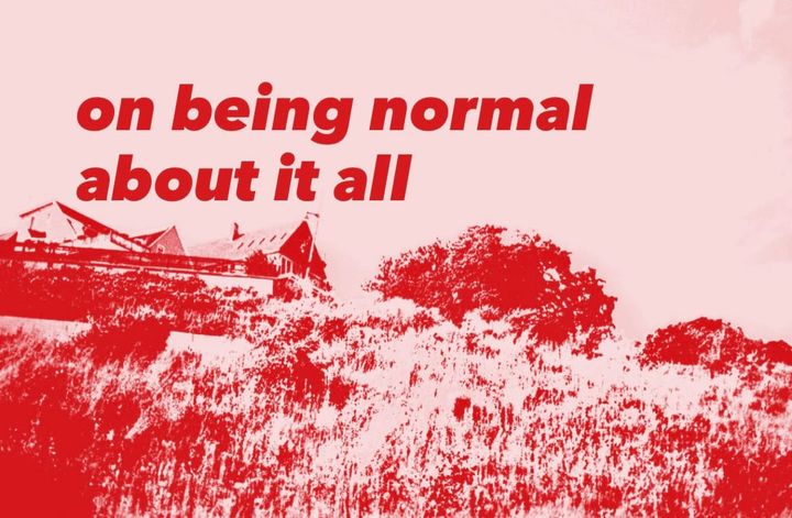 on being normal about it all