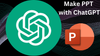 How to Use ChatGPT to Make Engaging PowerPoint Presentations