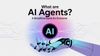 What are AI Agents? A Simplified Guide for Everyone