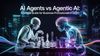 AI Agents vs Agentic AI: A Simple Guide for Business Professionals in 2025