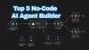 Top 5 No-Code AI Platforms to Build Powerful AI Agents (2025)