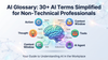 AI Glossary: 30+ AI Terms Simplified for Non-Technical Professionals