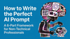 How to Write the Perfect AI Prompt: A 6-Part Framework for Non-Technical Professionals