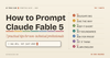 How to Prompt Claude Fable 5: 7 Practical Tips for Non-Technical Professionals