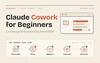 Claude Cowork for Beginners: A Practical Guide to Automating Your Workflow (2026)