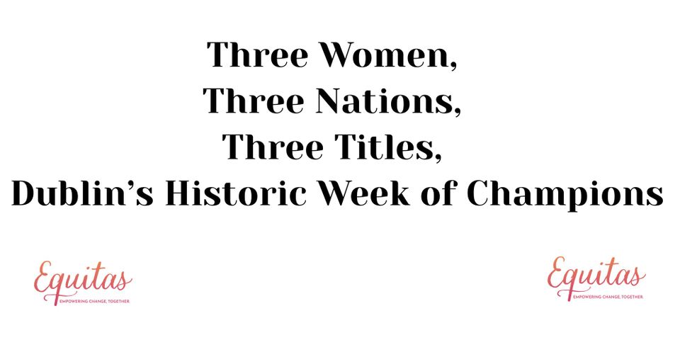 Three Women, Three Nations, Three Titles: Dublin’s Historic Week of Champions
