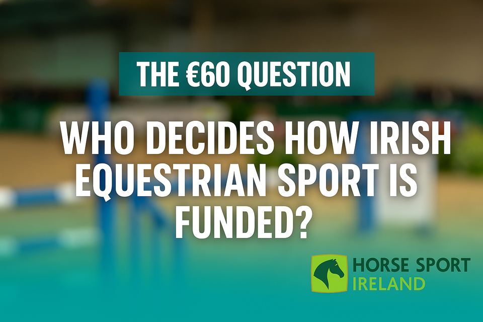 The €60 Question: Who Decides How Irish Equestrian Sport Is Funded?