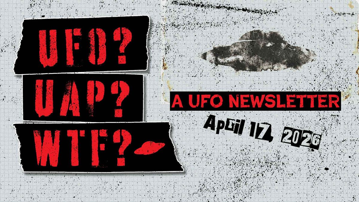 UFO Headlines | 04.17.26 Post feature image