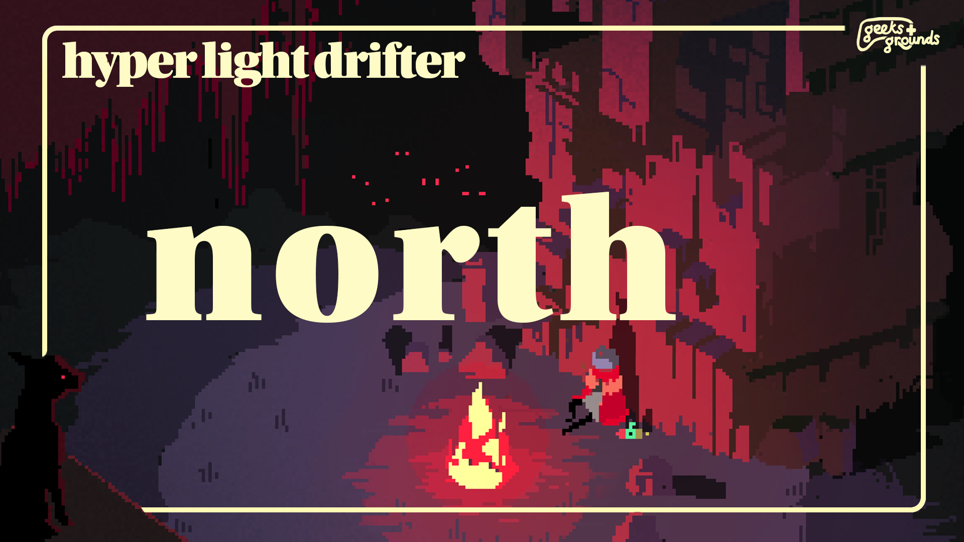 Dashing into Hyper Light Drifter 💨[Geeks & Grounds #058]