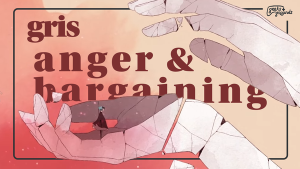 Anger & Bargaining 💢 [Geeks & Grounds #055]