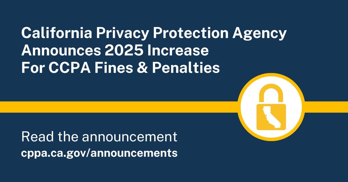 California Privacy Protection Agency Announces 2025 Increases for CCPA Fines and Penalties.