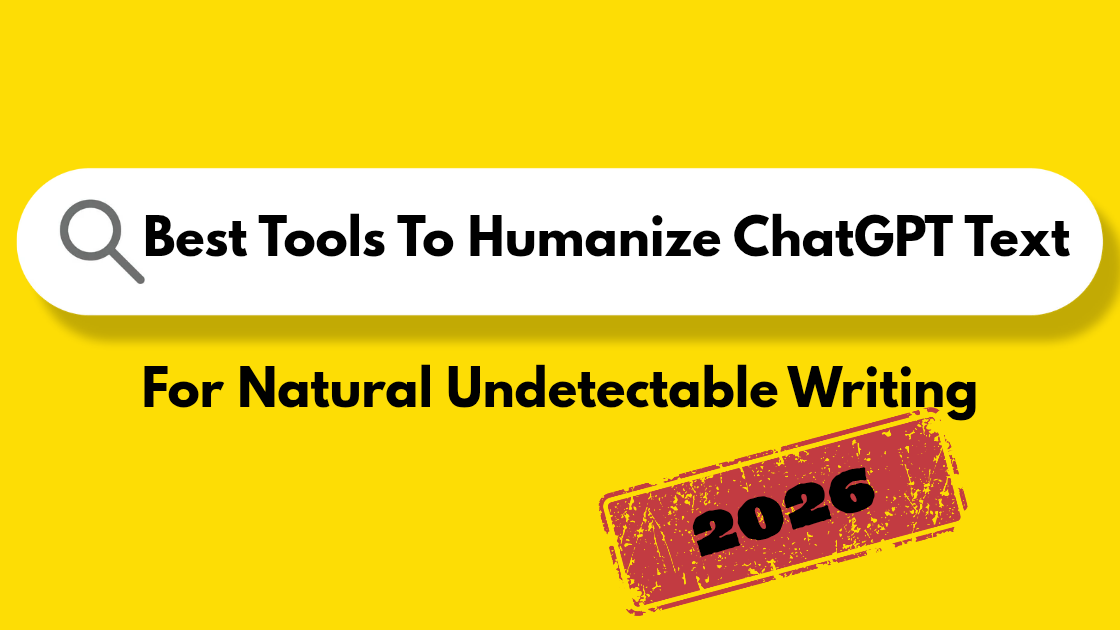 7 Best Tools to Humanize ChatGPT Text in 2026 (Tested for Natural, Undetectable Writing)